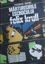 Marturiile escrocului Felix Krull - Thomas Mann
